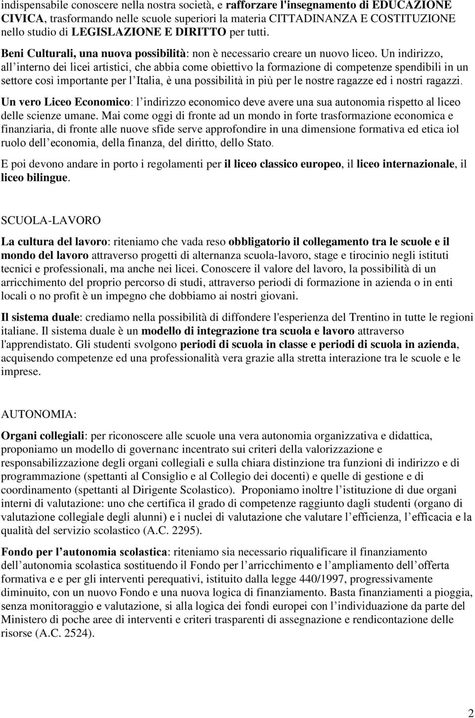 Un indirizzo, all interno dei licei artistici, che abbia come obiettivo la formazione di competenze spendibili in un settore così importante per l Italia, è una possibilità in più per le nostre