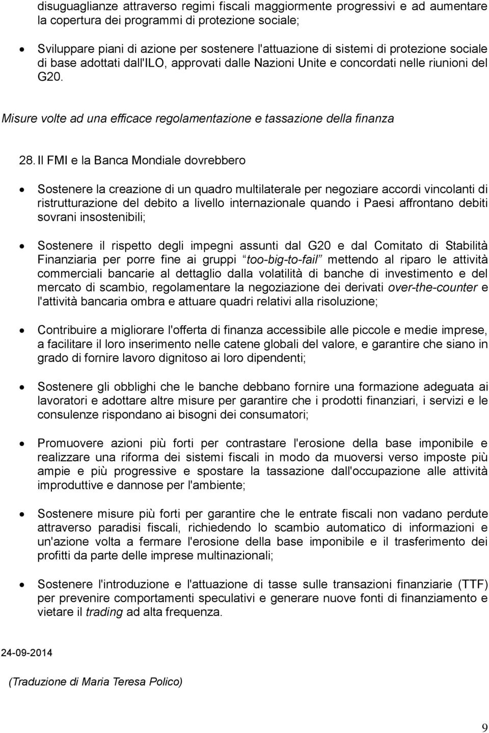 Il FMI e la Banca Mondiale dovrebbero Sostenere la creazione di un quadro multilaterale per negoziare accordi vincolanti di ristrutturazione del debito a livello internazionale quando i Paesi