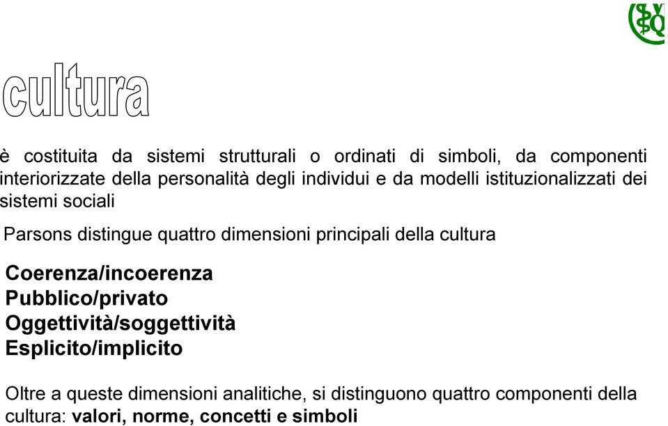 principali della cultura Coerenza/incoerenza Pubblico/privato Oggettività/soggettività Esplicito/implicito