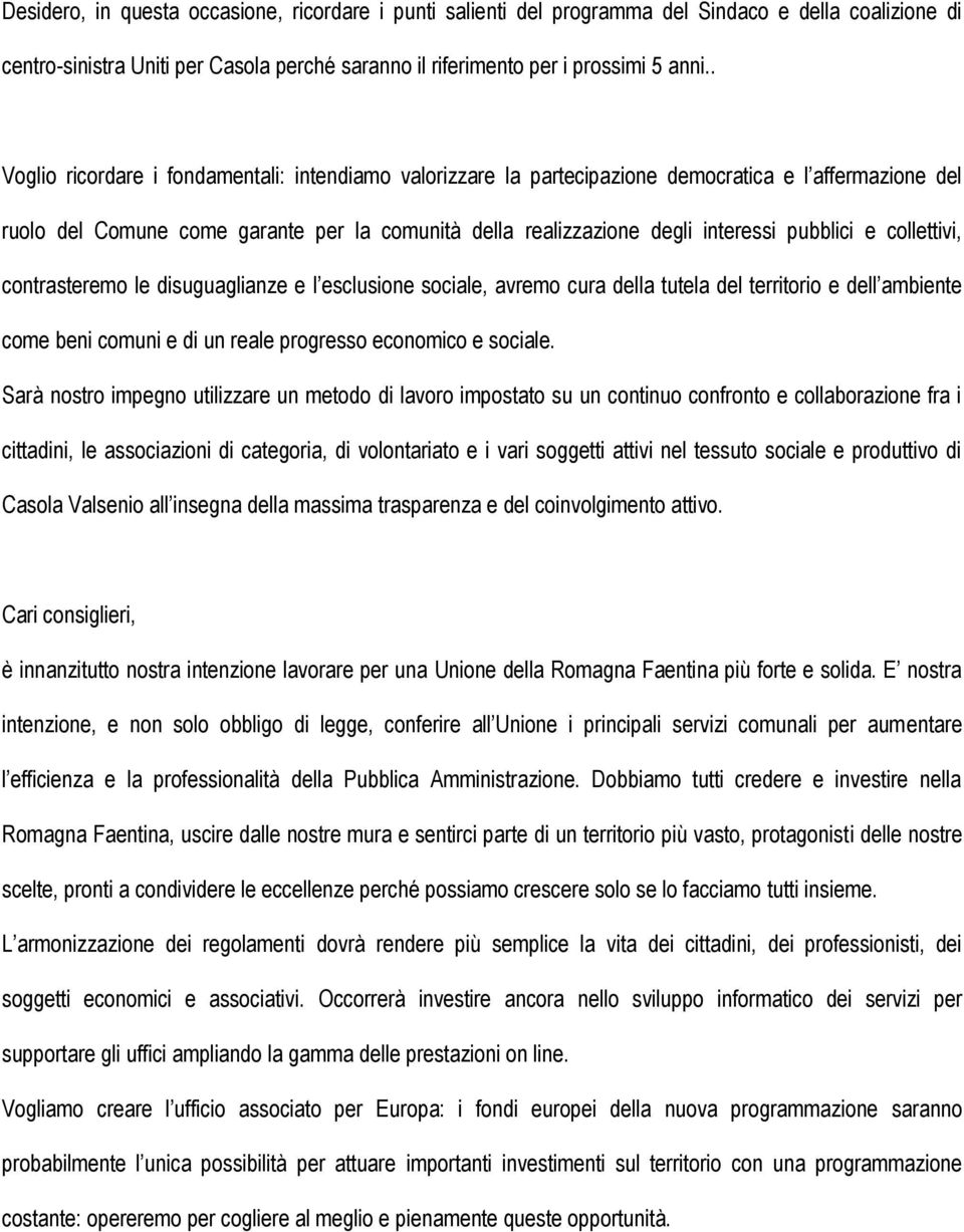 e collettivi, contrasteremo le disuguaglianze e l esclusione sociale, avremo cura della tutela del territorio e dell ambiente come beni comuni e di un reale progresso economico e sociale.