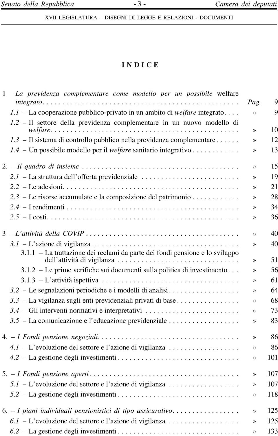 3 - Il sistema di controllo pubblico nella previdenza complementare» 12 1.4 - Un possibile modello per il welfare sanitario integrativo» 13 2. - Il quadro di insieme» 15 2.