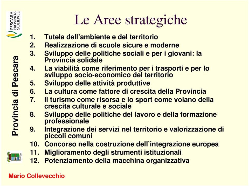 Il turismo come risorsa e lo sport come volano della crescita culturale e sociale 8. Sviluppo delle politiche del lavoro e della formazione professionale 9.