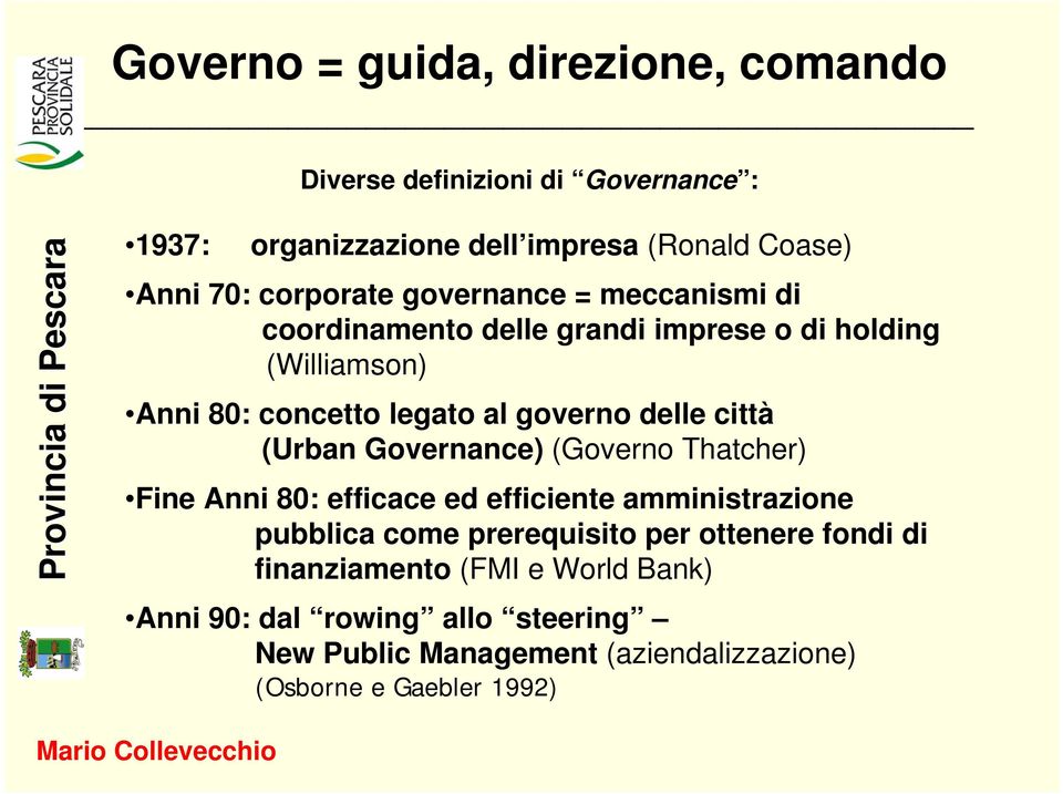 delle città (Urban Governance) (Governo Thatcher) Fine Anni 80: efficace ed efficiente amministrazione pubblica come prerequisito per