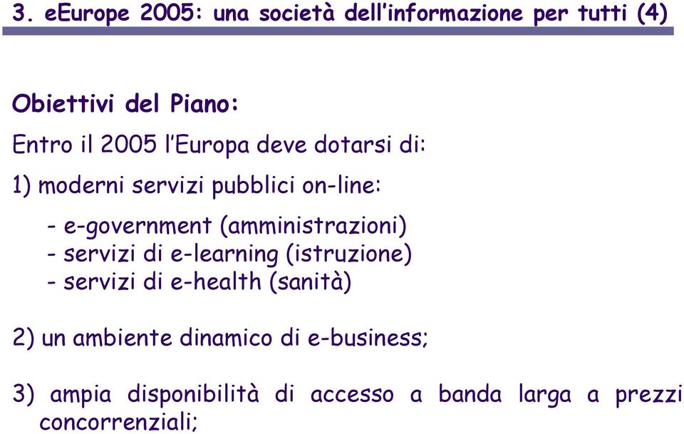 (amministrazioni) - servizi di e-learning (istruzione) - servizi di e-health (sanità) 2) un