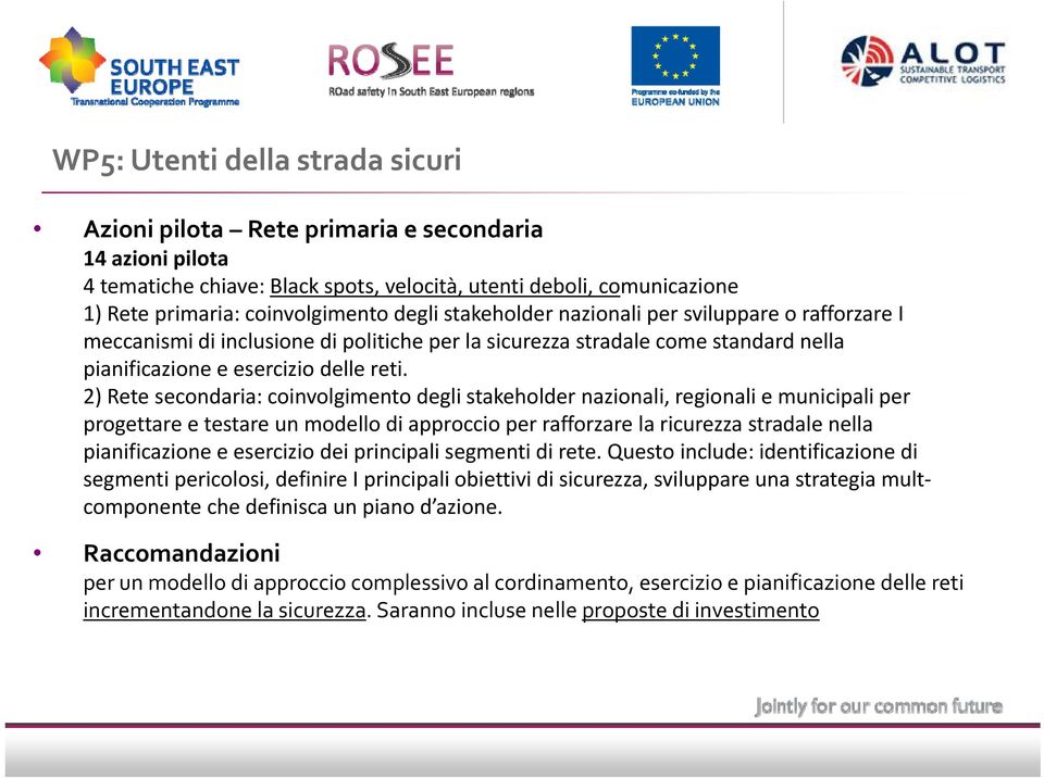 2) Rete secondaria: coinvolgimento i degli stakeholder khld nazionali, regionali e municipali ii per progettare e testare un modello di approccio per rafforzare la ricurezza stradale nella