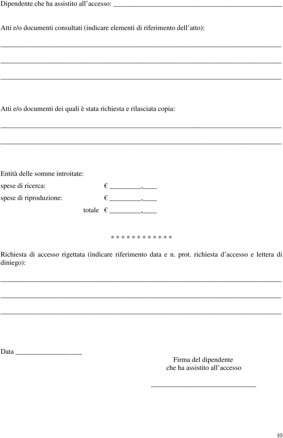 ricerca:, spese di riproduzione:, totale, * * * * * * * * * * * * Richiesta di accesso rigettata (indicare