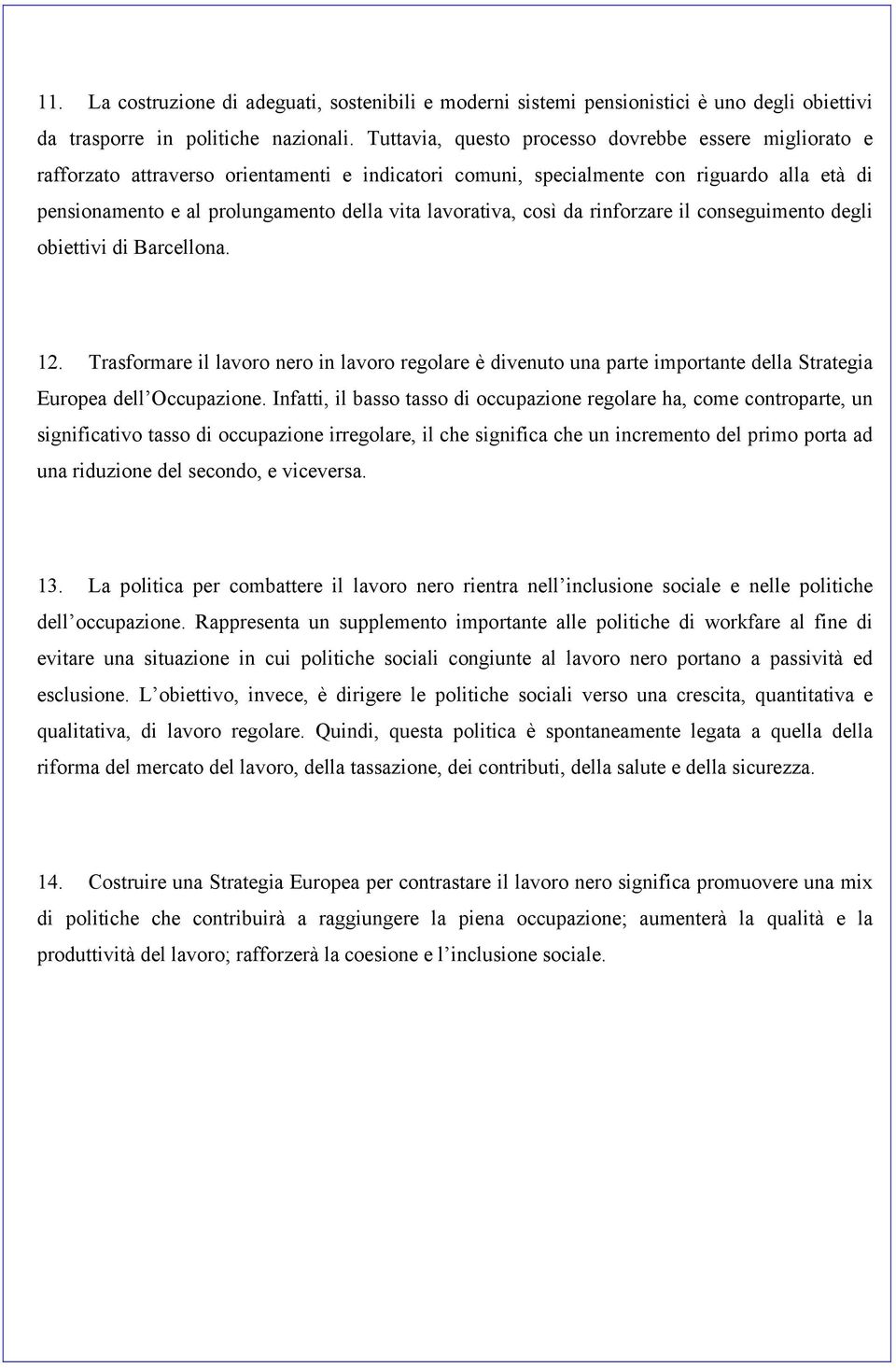 lavorativa, così da rinforzare il conseguimento degli obiettivi di Barcellona. 12.