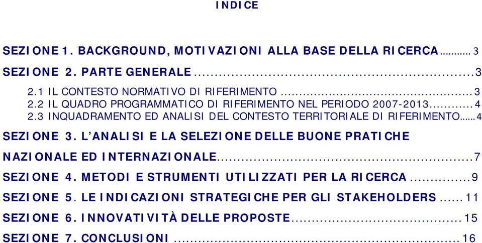 .. 4 SEZIONE 3. L ANALISI E LA SELEZIONE DELLE BUONE PRATICHE NAZIONALE ED INTERNAZIONALE...7 SEZIONE 4.