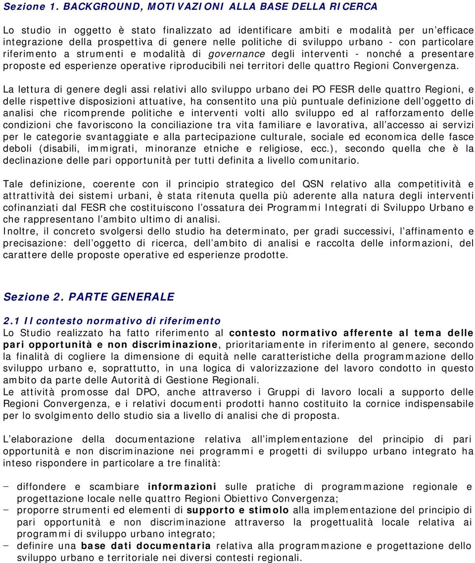 sviluppo urbano - con particolare riferimento a strumenti e modalità di governance degli interventi - nonché a presentare proposte ed esperienze operative riproducibili nei territori delle quattro