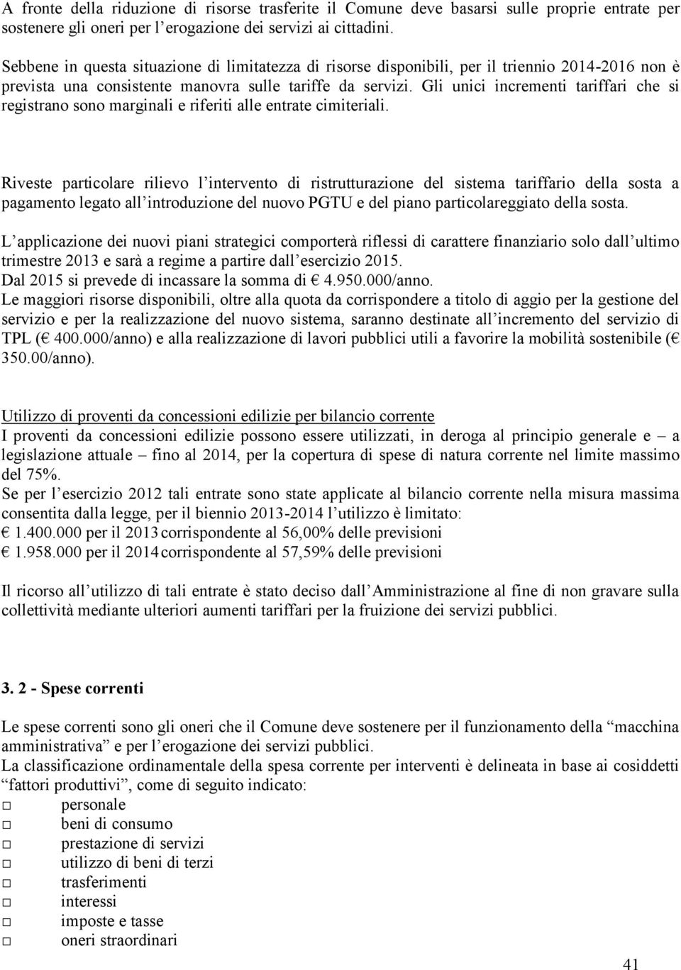 Gli unici incrementi tariffari che si registrano sono marginali e riferiti alle entrate cimiteriali.