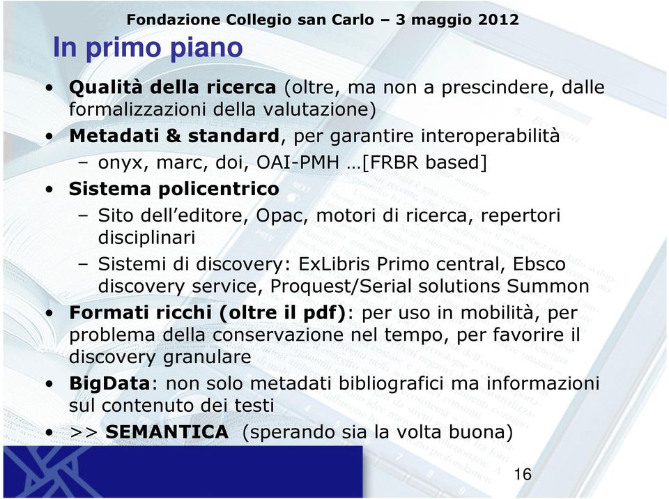 discovery: ExLibris Primo central, Ebsco discovery service, Proquest/Serial solutions Summon Formati ricchi (oltre il pdf): per uso in mobilità, per problema della