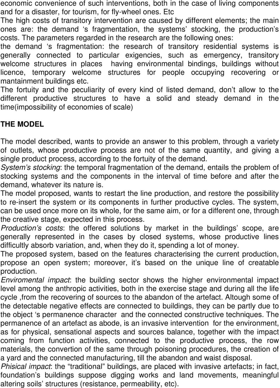 The parameters regarded in the research are the following ones: the demand s fragmentation: the research of transitory residential systems is generally connected to particular exigencies, such as