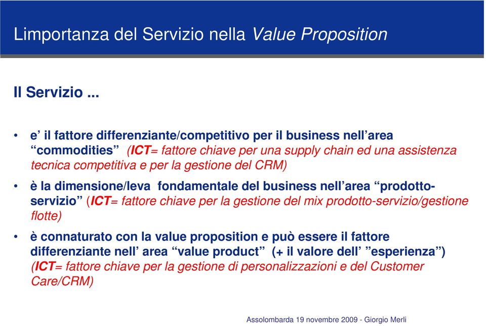 competitiva e per la gestione del CRM) è la dimensione/leva fondamentale del business nell area prodottoservizio (ICT= fattore chiave per la gestione del