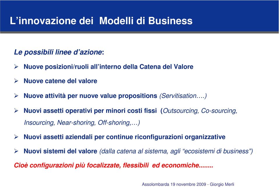 ) Nuovi assetti operativi per minori costi fissi (Outsourcing, Co-sourcing, Insourcing, Near-shoring, Off-shoring, ) Nuovi assetti