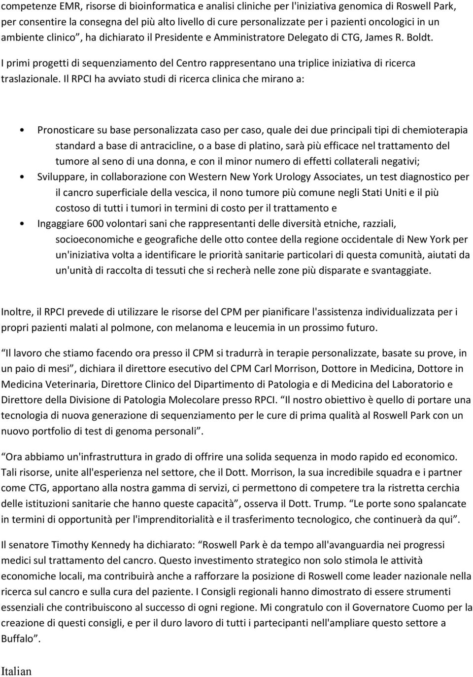 I primi progetti di sequenziamento del Centro rappresentano una triplice iniziativa di ricerca traslazionale.