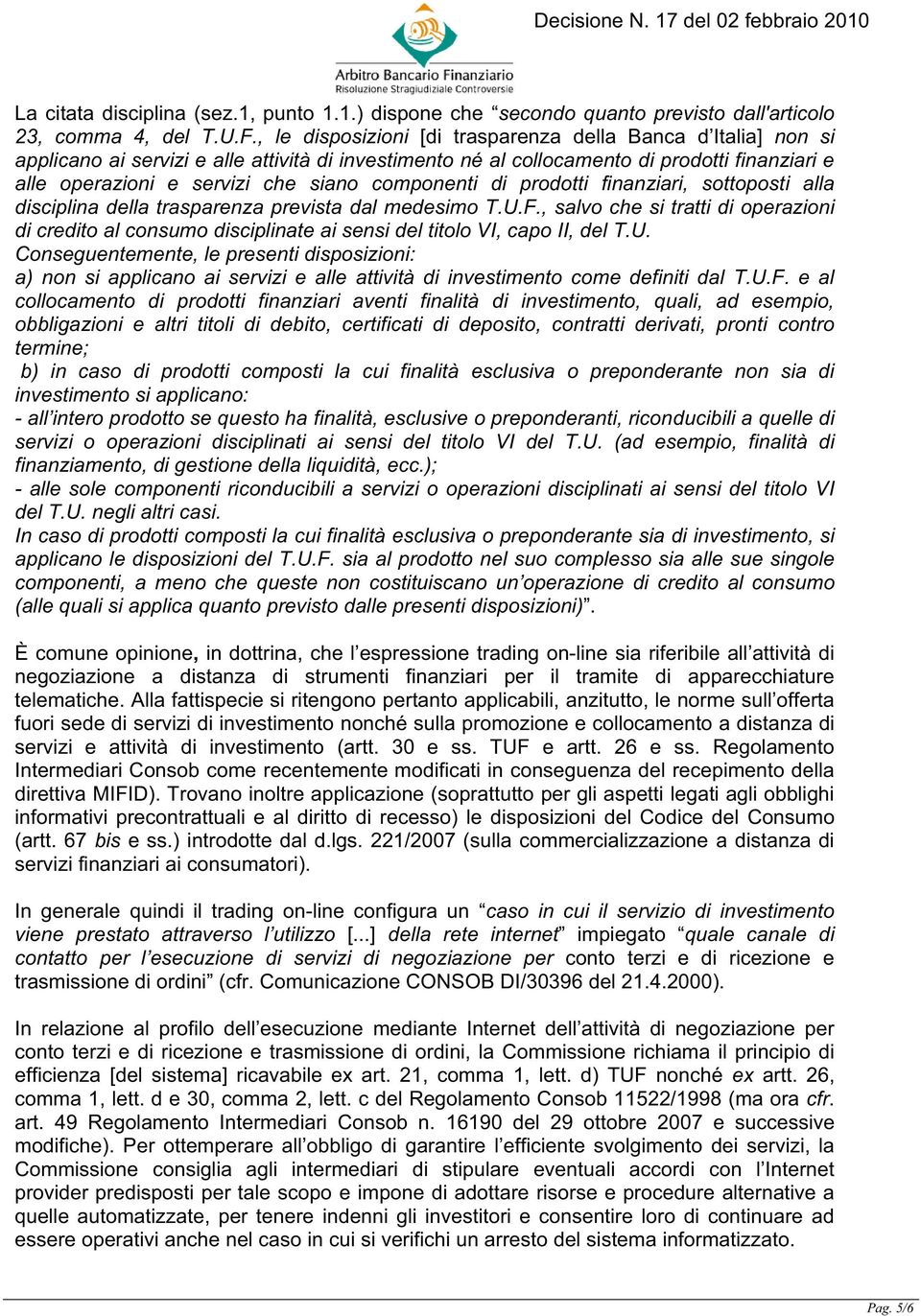 componenti di prodotti finanziari, sottoposti alla disciplina della trasparenza prevista dal medesimo T.U.F.