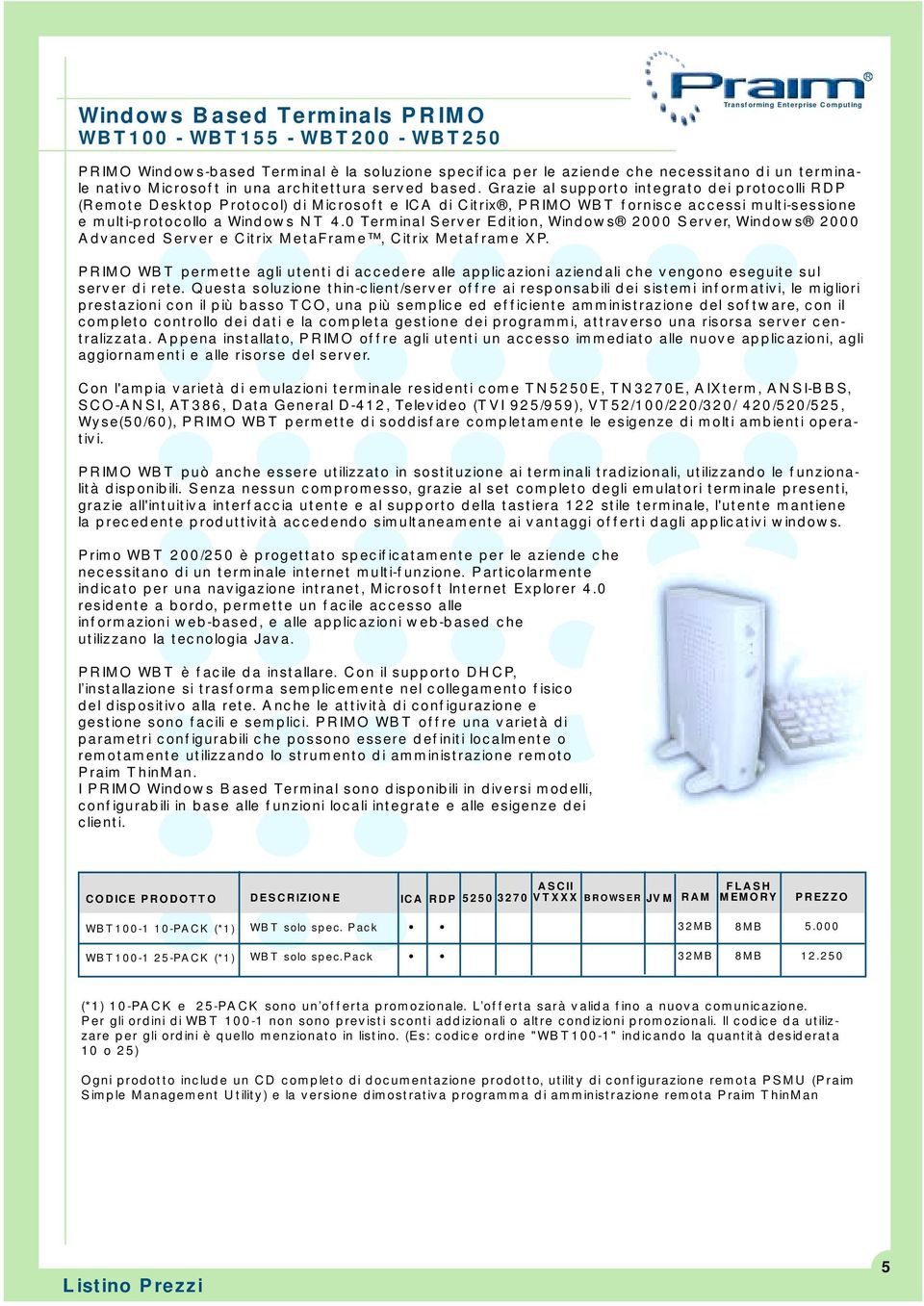 0 Terminal Server Edition, Windows 2000 Server, Windows 2000 Advanced Server e Citrix MetaFrame, Citrix Metaframe XP.