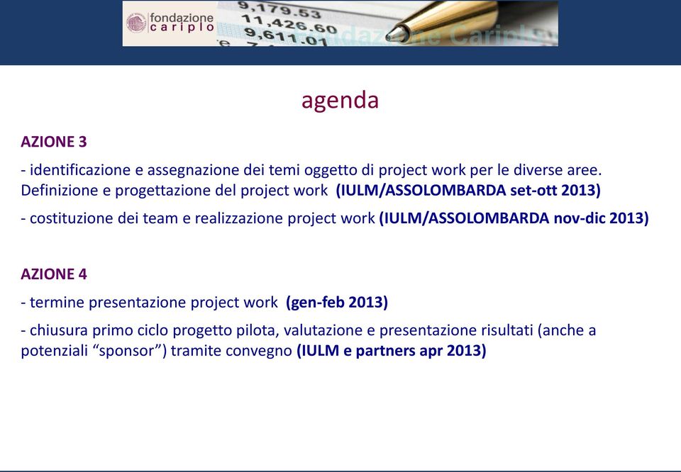 project work (IULM/ASSOLOMBARDA nov-dic 2013) AZIONE 4 - termine presentazione project work (gen-feb 2013) - chiusura