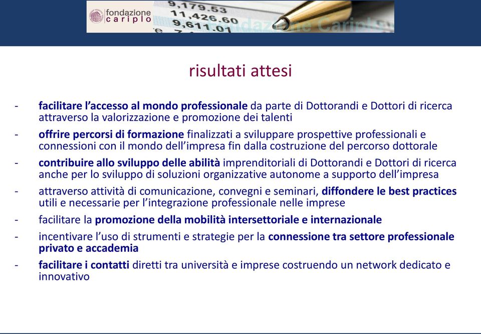 Dottorandi e Dottori di ricerca anche per lo sviluppo di soluzioni organizzative autonome a supporto dell impresa - attraverso attività di comunicazione, convegni e seminari, diffondere le best