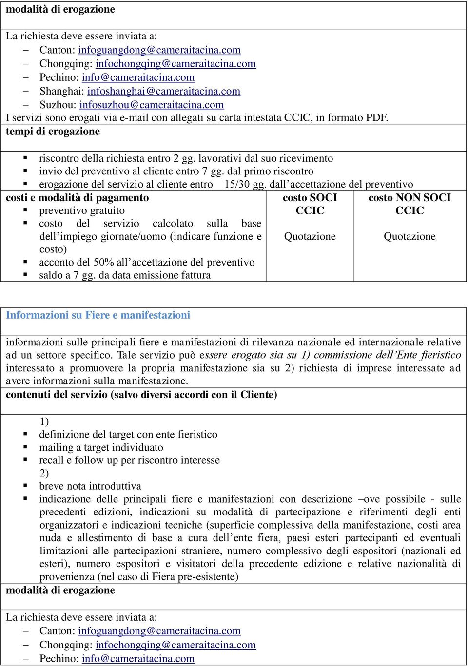 fiere e manifestazioni di rilevanza nazionale ed internazionale relative ad un settore specifico.