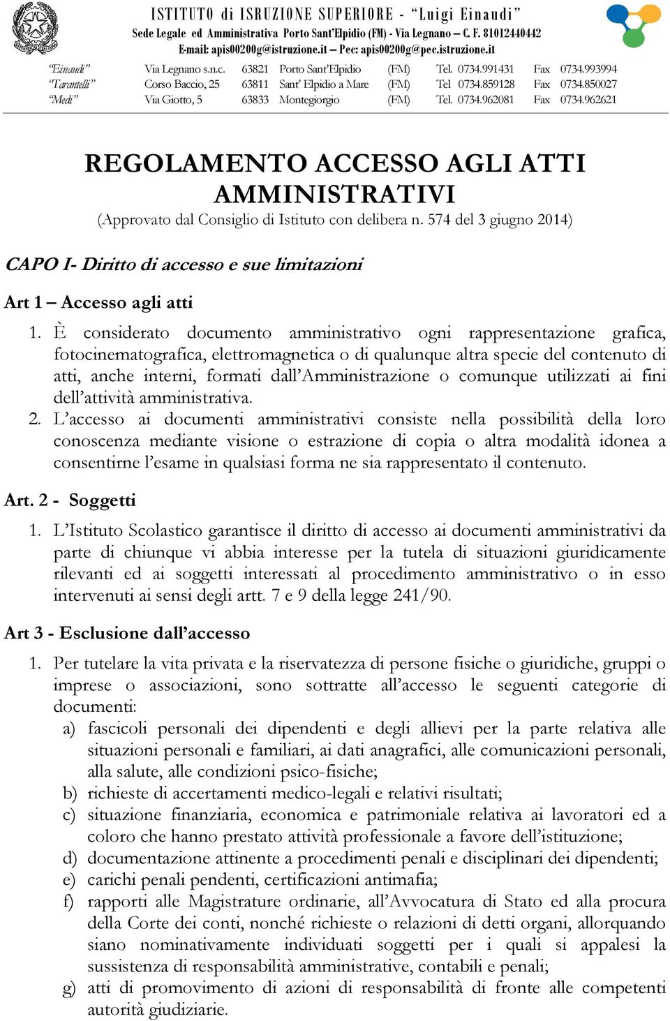 850027 Medi Via Giotto, 5 63833 Montegiorgio (FM) Tel. 0734.962081 Fax 0734.962621 REGOLAMENTO ACCESSO AGLI ATTI AMMINISTRATIVI (Approvato dal Consiglio di Istituto con delibera n.
