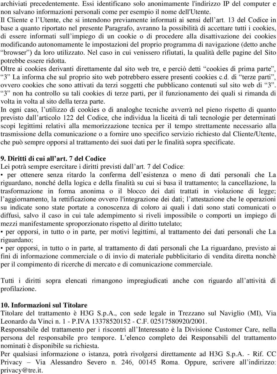 13 del Codice in base a quanto riportato nel presente Paragrafo, avranno la possibilità di accettare tutti i cookies, di essere informati sull impiego di un cookie o di procedere alla disattivazione