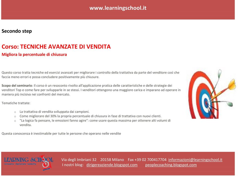 Scopo del seminario: Il corso è un resoconto rivolto all'applicazione pratica delle caratteristiche e delle strategie dei venditori Top e come fare per svilupparle in se stessi.