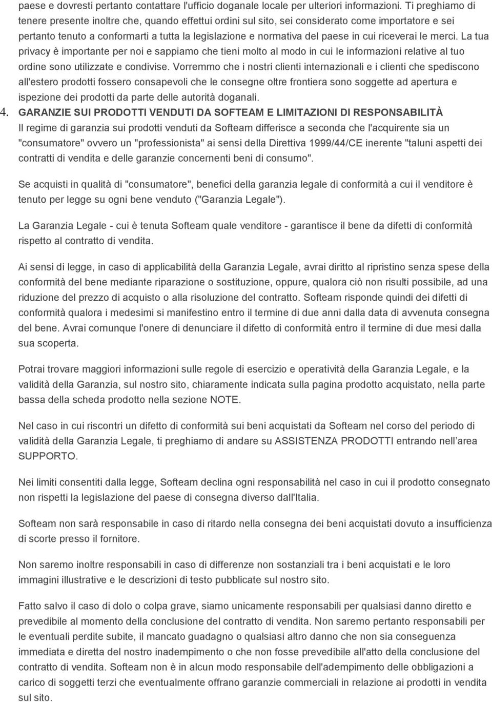 riceverai le merci. La tua privacy è importante per noi e sappiamo che tieni molto al modo in cui le informazioni relative al tuo ordine sono utilizzate e condivise.