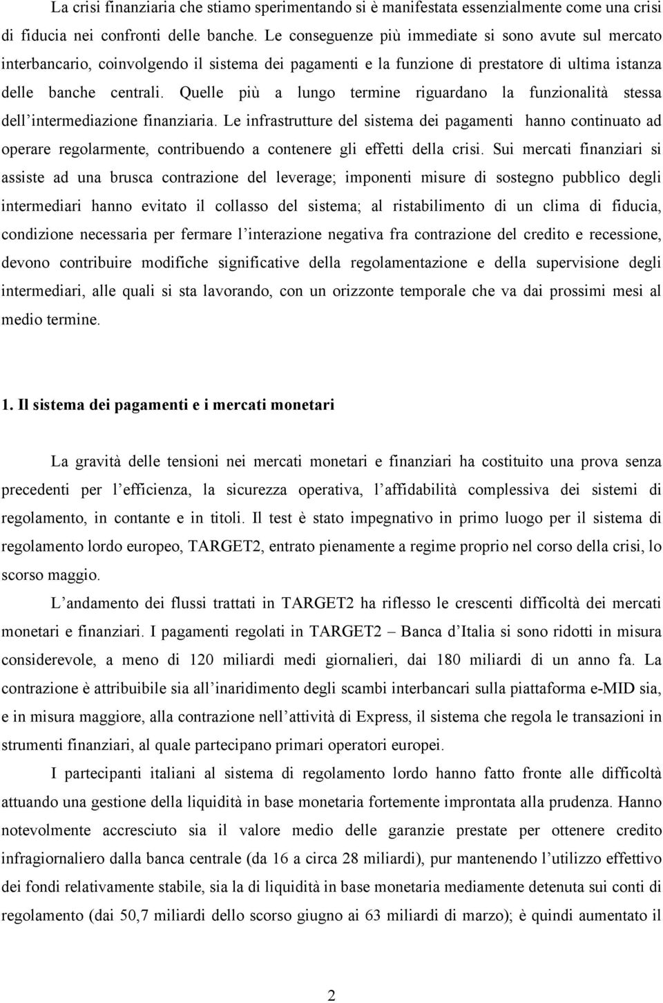 Quelle più a lungo termine riguardano la funzionalità stessa dell intermediazione finanziaria.