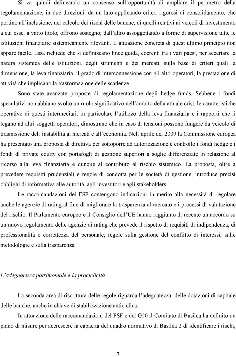 istituzioni finanziarie sistemicamente rilevanti. L attuazione concreta di quest ultimo principio non appare facile.