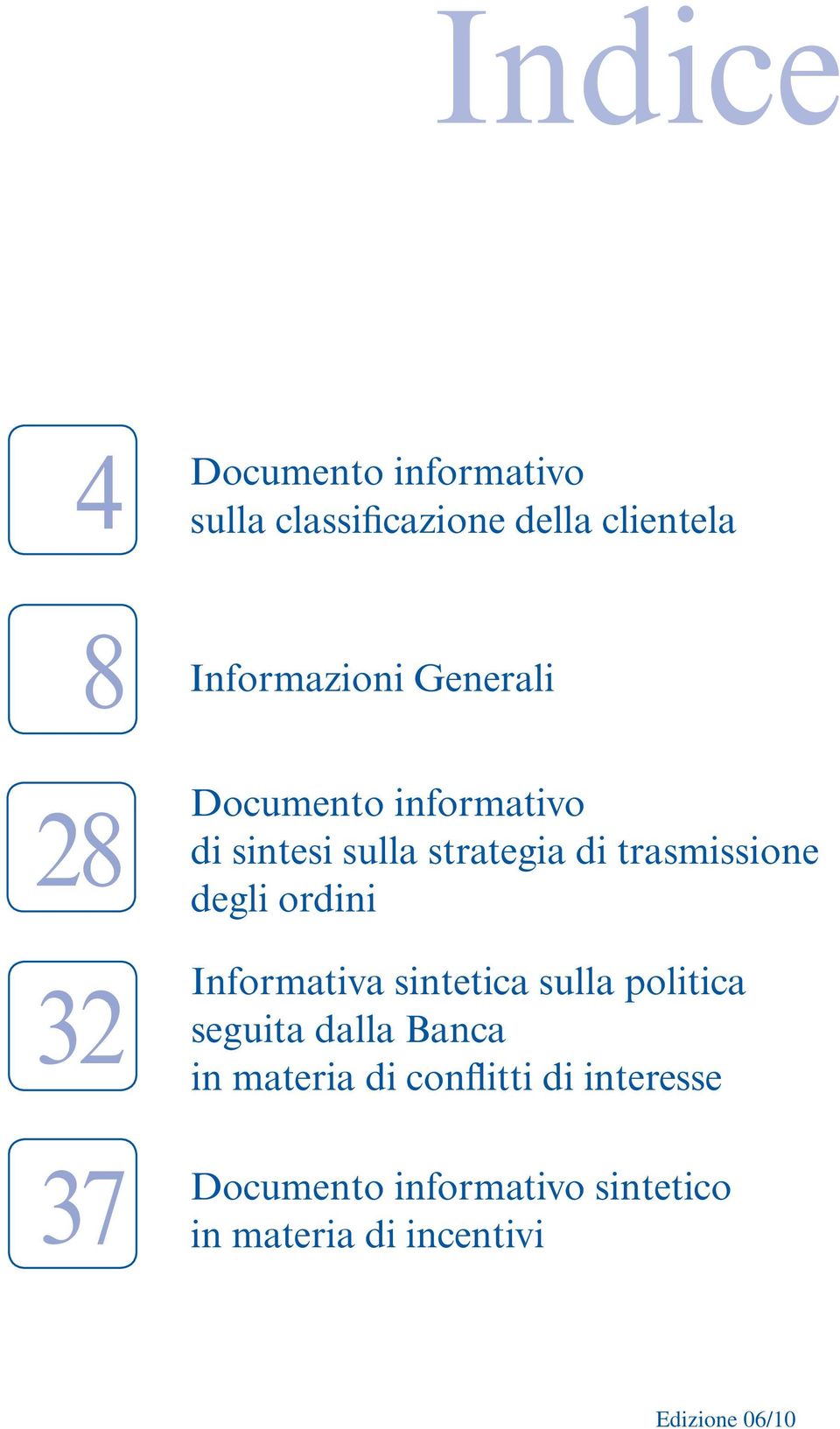 ordini Informativa sintetica sulla politica seguita dalla Banca in materia di