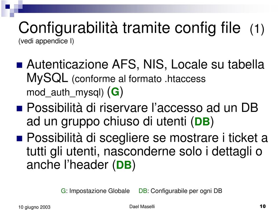 htaccess mod_auth_mysql) (G) Possibilità di riservare l accesso ad un DB ad un gruppo chiuso di utenti