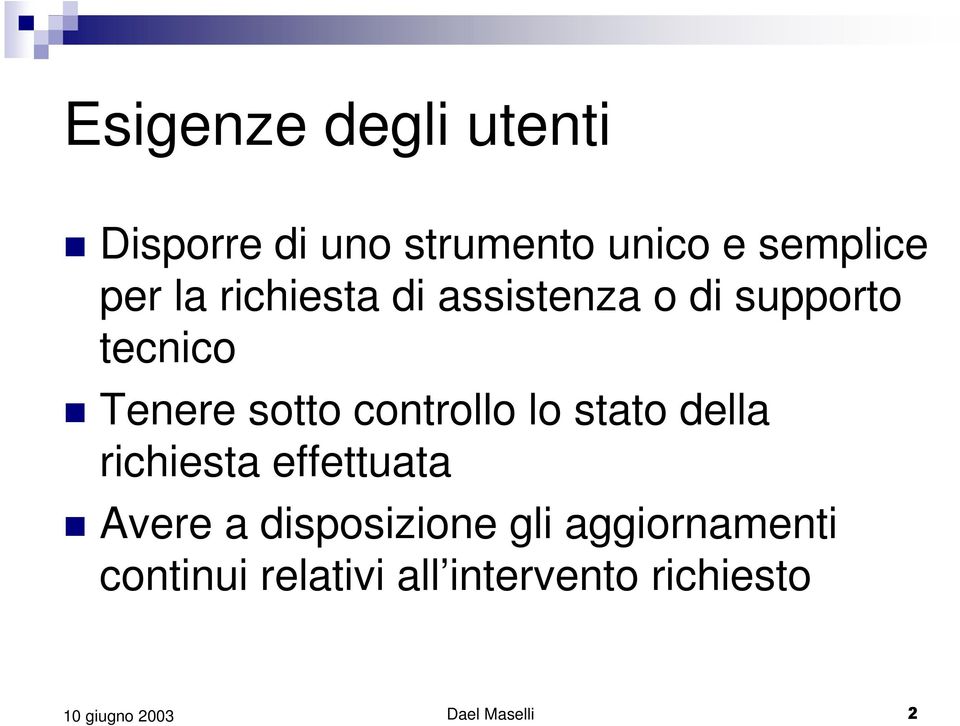 controllo lo stato della richiesta effettuata Avere a disposizione