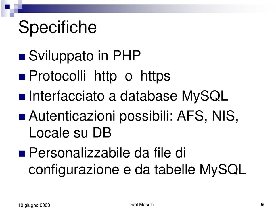 possibili: AFS, NIS, Locale su DB Personalizzabile