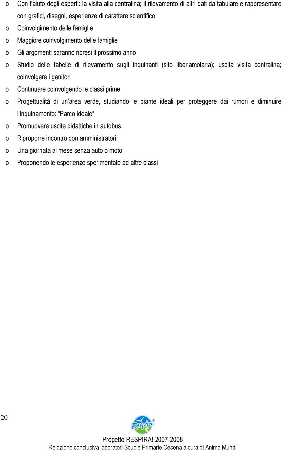 liberiamlaria); uscita visita centralina; cinvlgere i genitri Cntinuare cinvlgend le classi prime Prgettualità di un area verde, studiand le piante ideali per prteggere dai