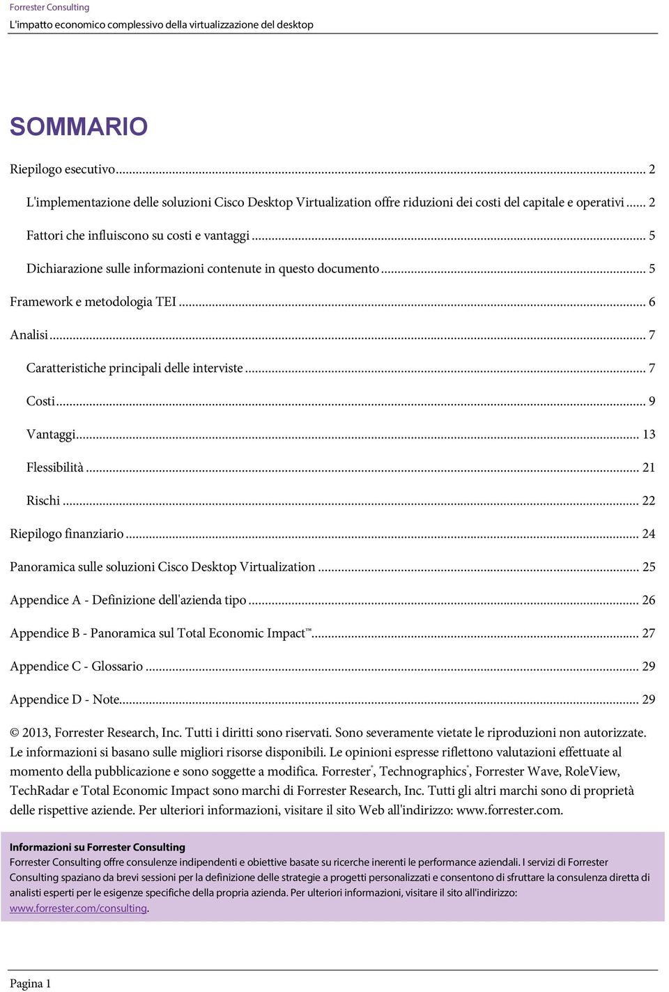 .. 21 Rischi... 22 Riepilg finanziari... 24 Panramica sulle sluzini Cisc Desktp Virtualizatin... 25 Appendice A - Definizine dell'azienda tip... 26 Appendice B - Panramica sul Ttal Ecnmic Impact.