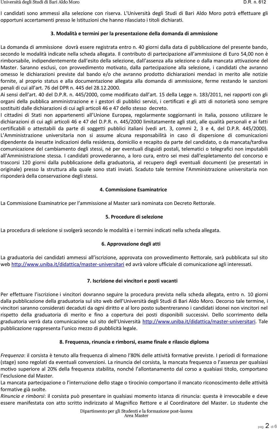 Modalità e termini per la presentazione della domanda di ammissione La domanda di ammissione dovrà essere registrata entro n.