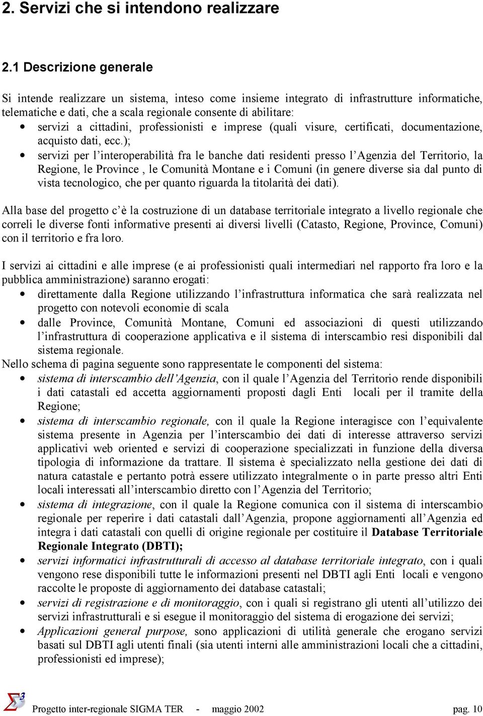 cittadini, professionisti e imprese (quali visure, certificati, documentazione, acquisto dati, ecc.