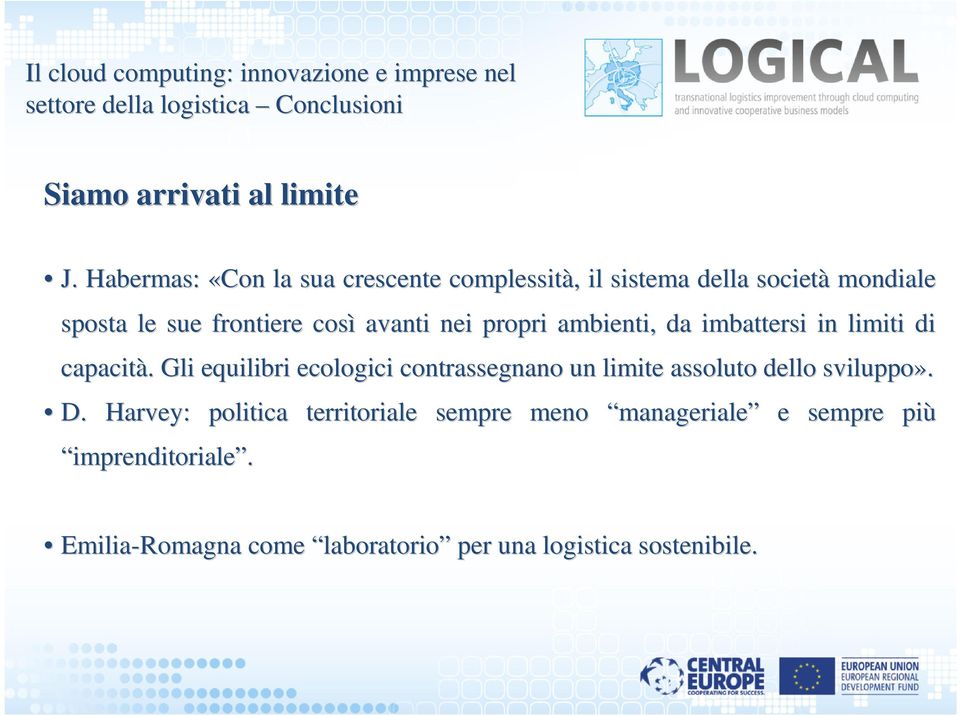 così avanti nei propri ambienti, da imbattersi in limiti di capacità.