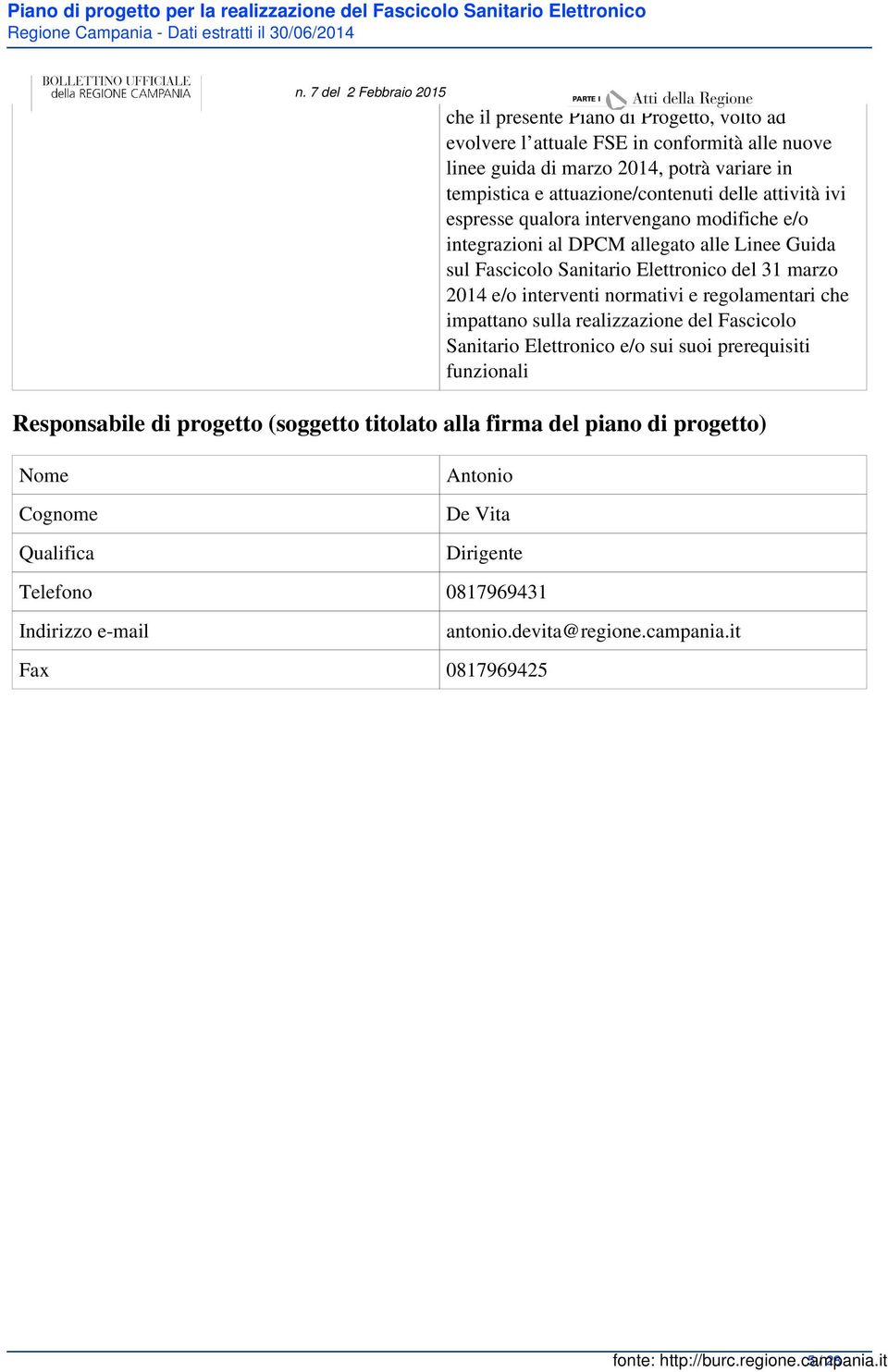 normativi e regolamentari che impattano sulla realizzazione del Fascicolo Sanitario Elettronico e/o sui suoi prerequisiti funzionali Responsabile di progetto (soggetto