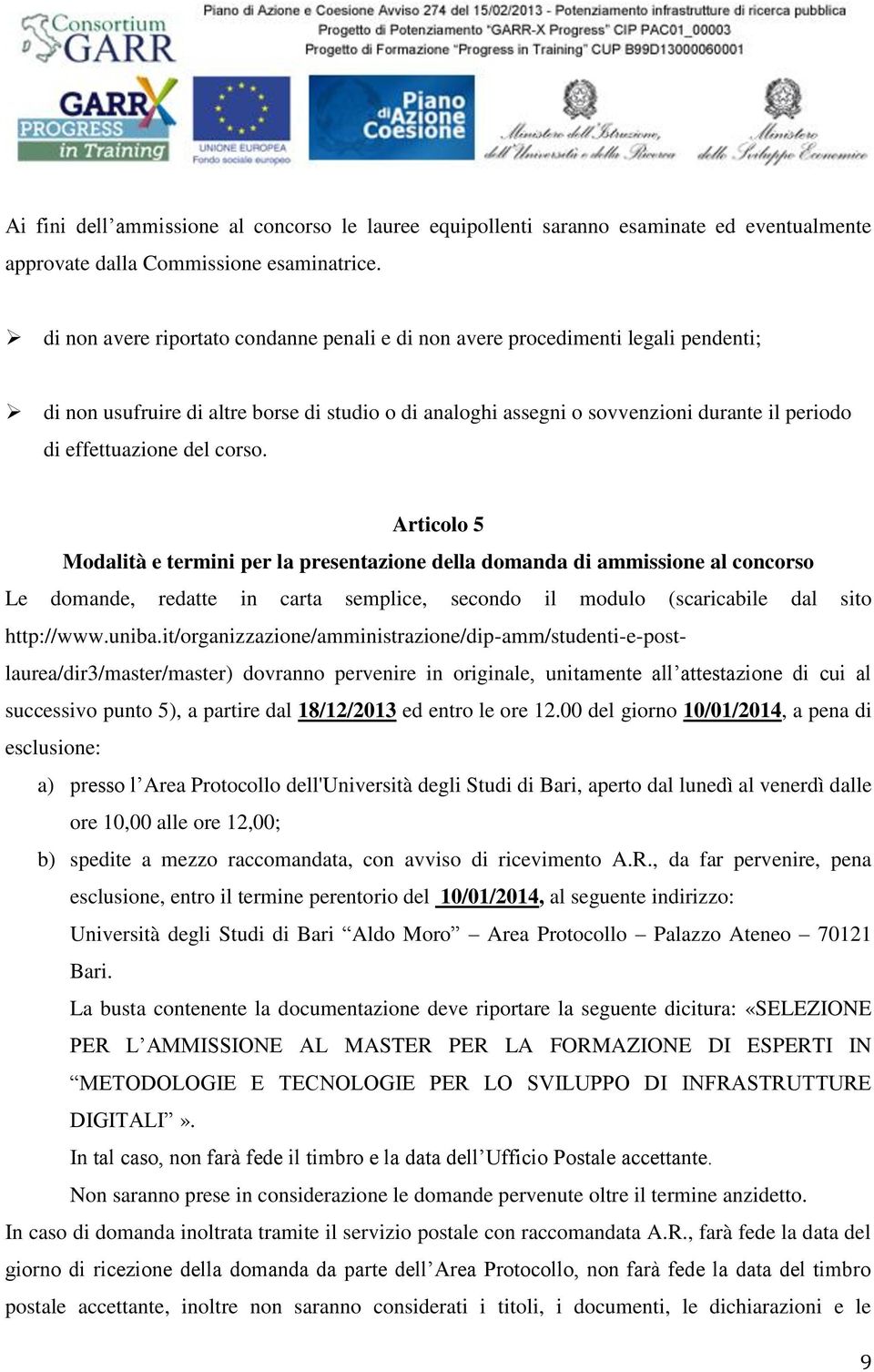 del corso. Articolo 5 Modalità e termini per la presentazione della domanda di ammissione al concorso Le domande, redatte in carta semplice, secondo il modulo (scaricabile dal sito http://www.uniba.