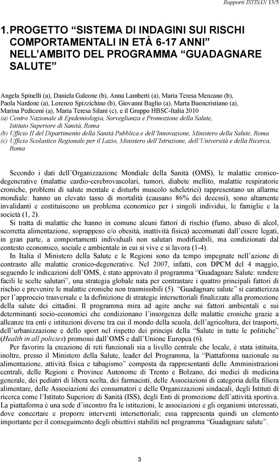 di Epidemiologia, Sorveglianza e Promozione della Salute, Istituto Superiore di Sanità, Roma (b) Ufficio II del Dipartimento della Sanità Pubblica e dell Innovazione, Ministero della Salute, Roma (c)