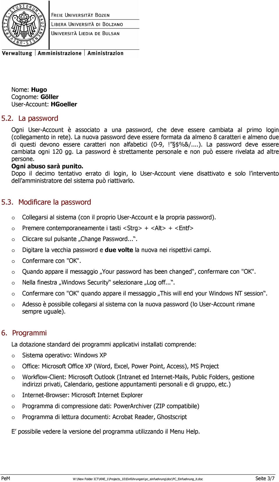 La passwrd è strettamente persnale e nn può essere rivelata ad altre persne. Ogni abus sarà punit.