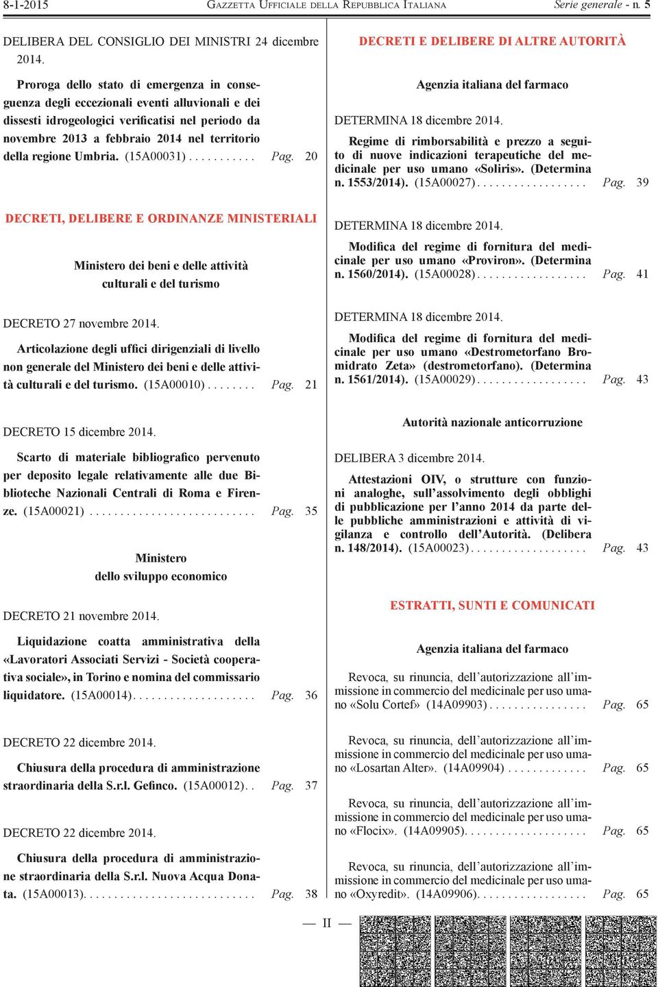 regione Umbria. (15A00031)........... Pag. 20 DECRETI E DELIBERE DI ALTRE AUTORITÀ Agenzia italiana del farmaco DETERMINA 18 dicembre 2014.