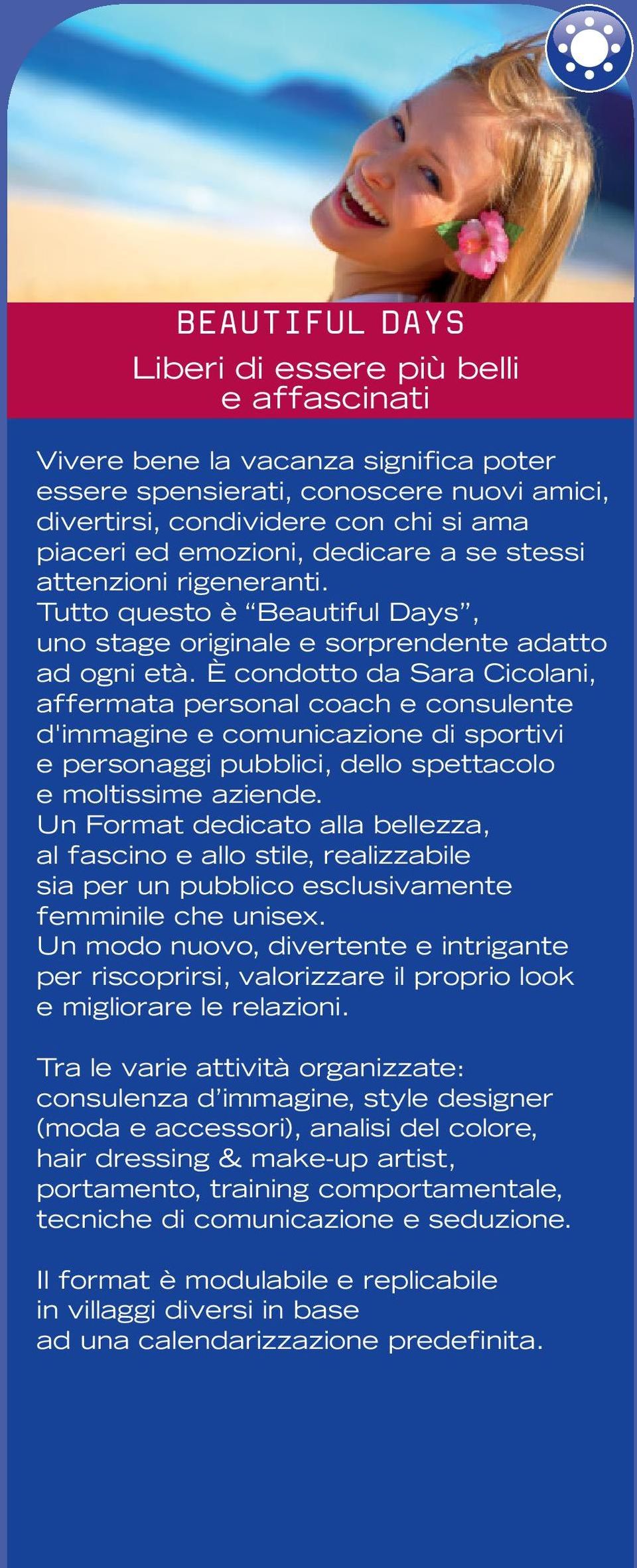 È condotto da Sara Cicolani, affermata personal coach e consulente d'immagine e comunicazione di sportivi e personaggi pubblici, dello spettacolo e moltissime aziende.