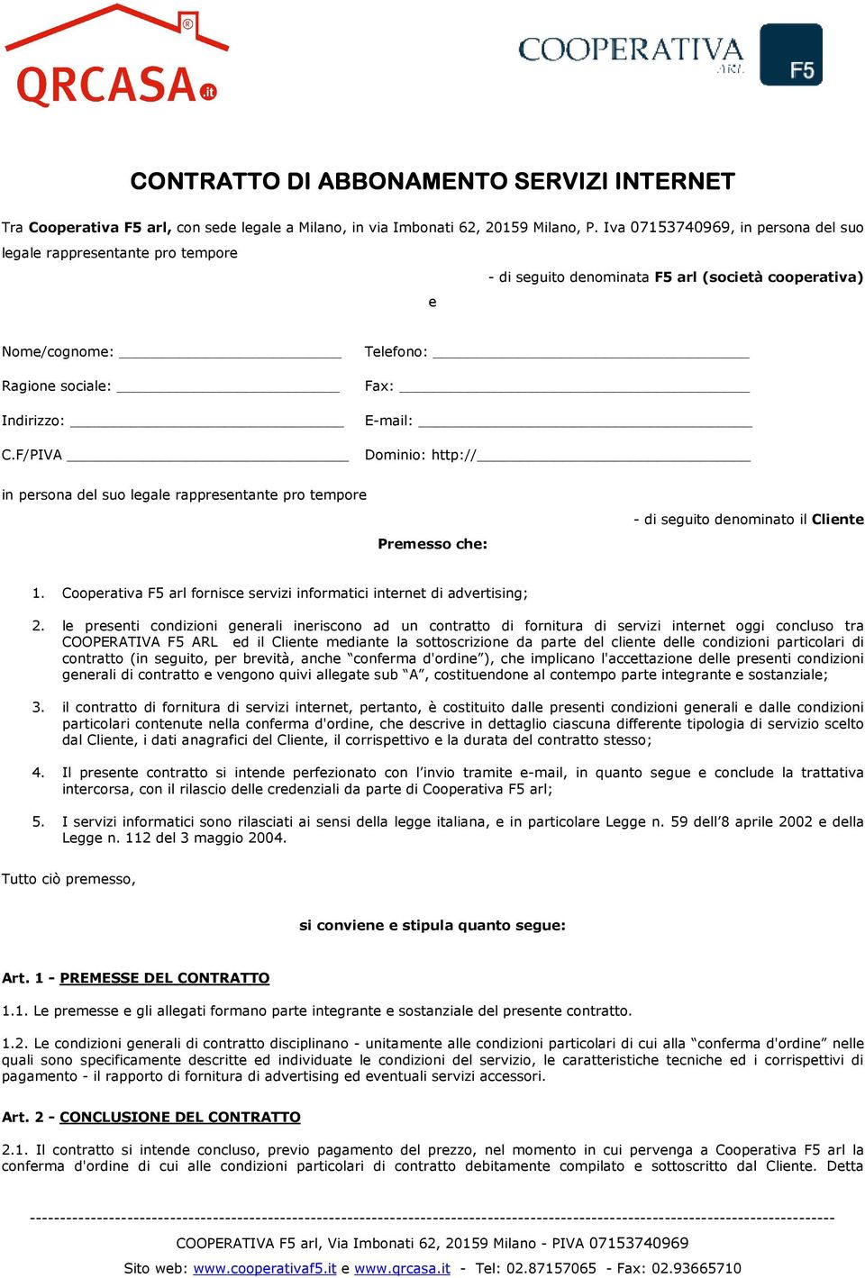 F/PIVA Dominio: http:// in persona del suo legale rappresentante pro tempore Premesso che: - di seguito denominato il Cliente 1.