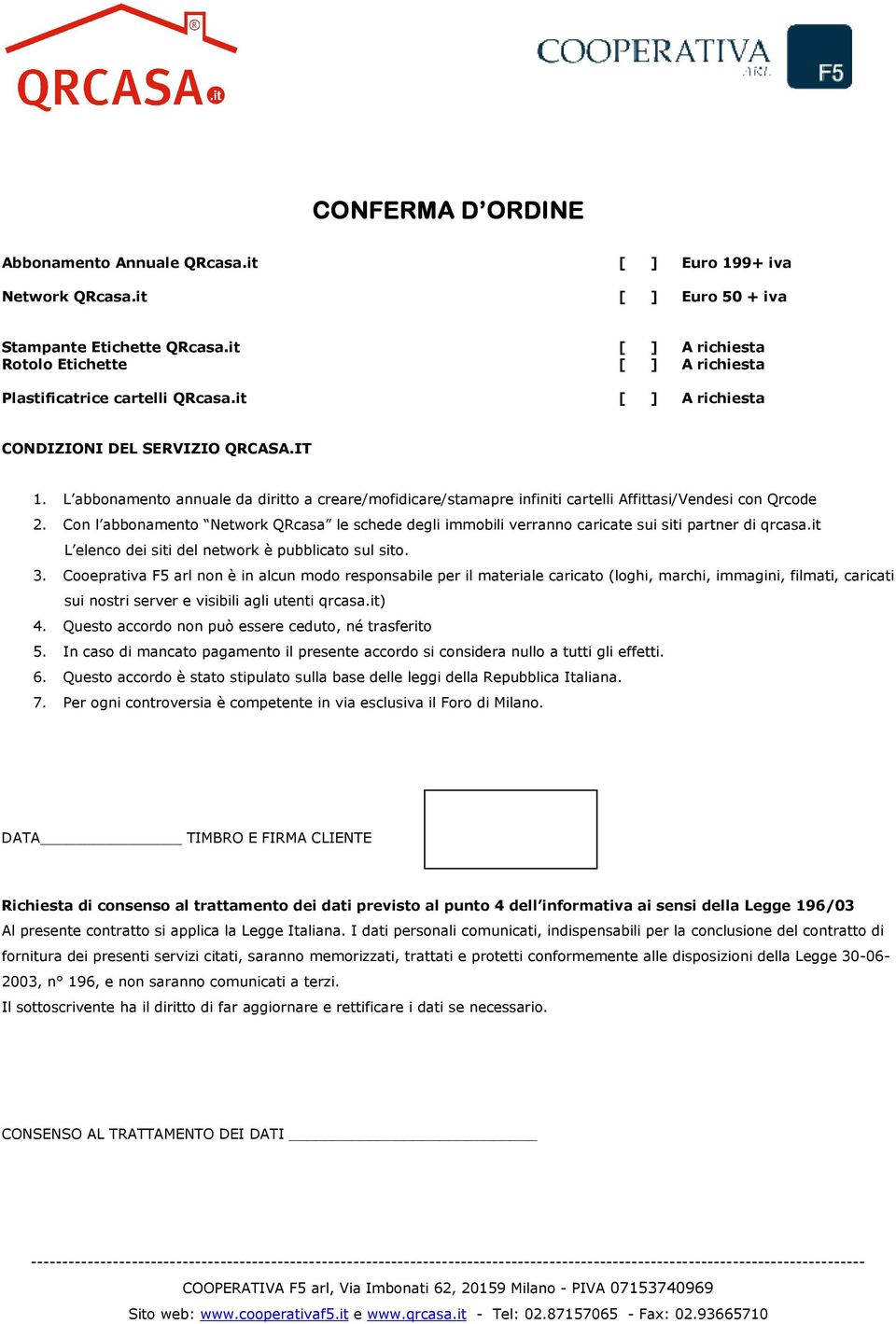 L abbonamento annuale da diritto a creare/mofidicare/stamapre infiniti cartelli Affittasi/Vendesi con Qrcode 2.