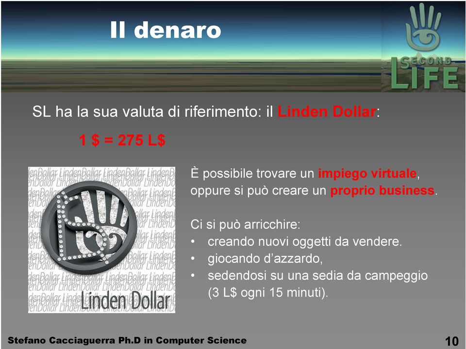 Ci si può arricchire: creando nuovi oggetti da vendere.