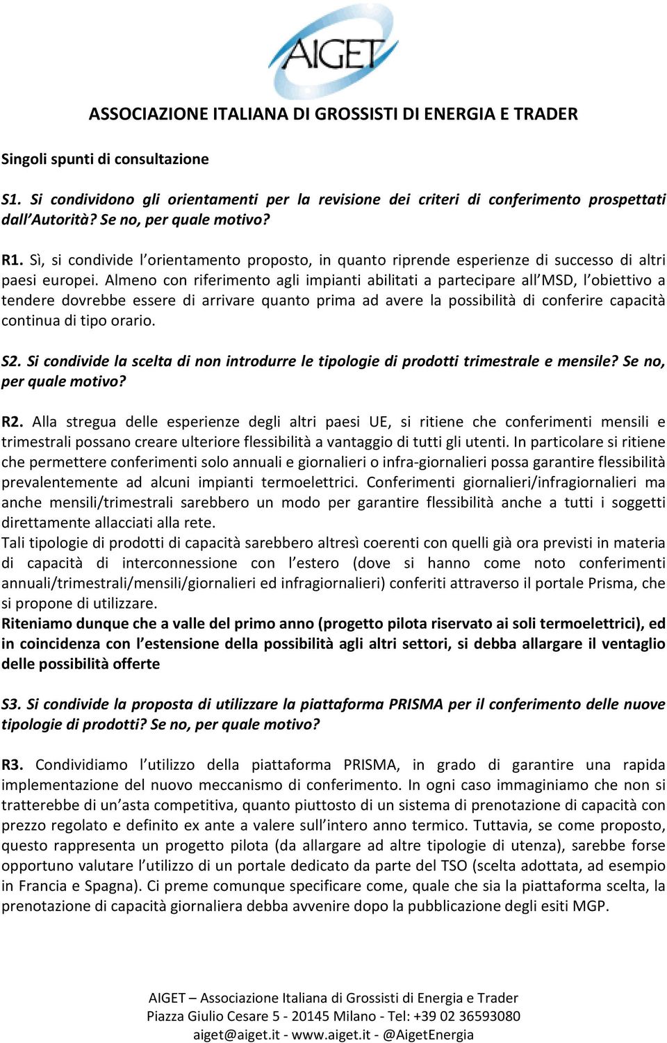 Almeno con riferimento agli impianti abilitati a partecipare all MSD, l obiettivo a tendere dovrebbe essere di arrivare quanto prima ad avere la possibilità di conferire capacità continua di tipo