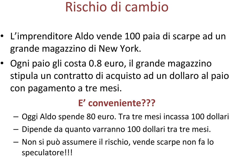 8 euro, il grande magazzino stipula un contratto di acquisto ad un dollaro al paio con pagamento a tre